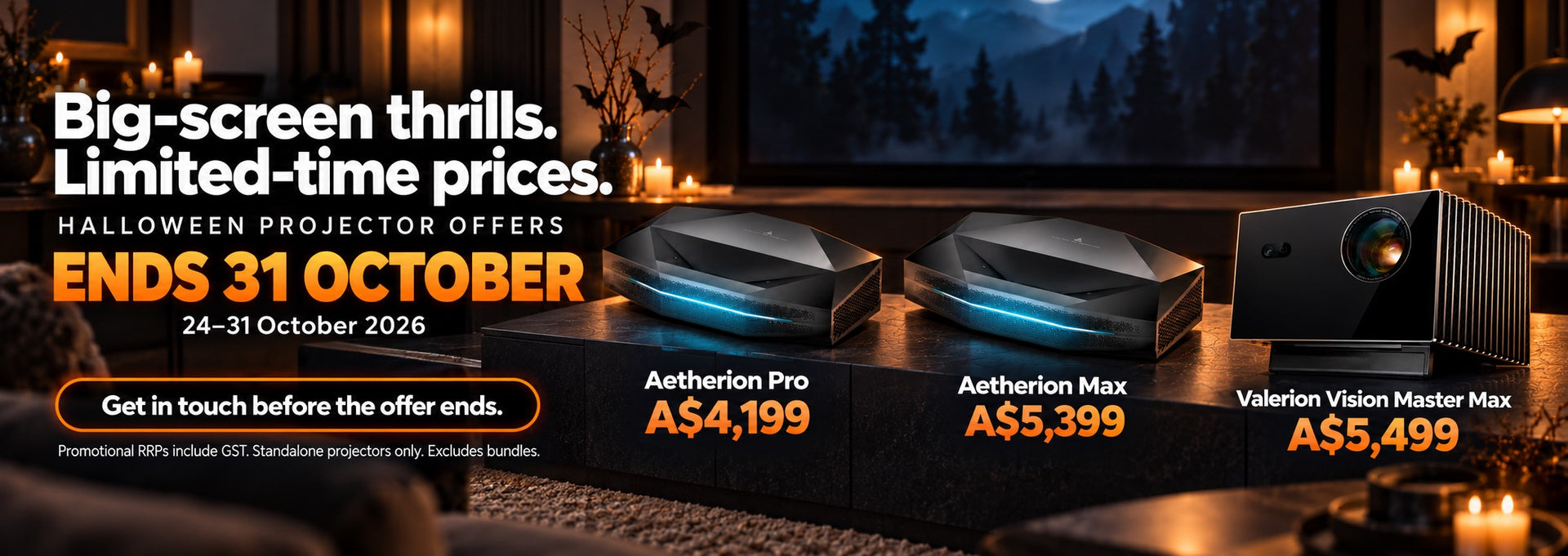 Halloween projector offers, ends 31 October: Aetherion Pro $4,199, Aetherion Max $5,399, Valerion Vision Master Max $5,499